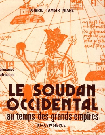 Le Soudan Occidental au temps des grands empires XI-XVIè siècle