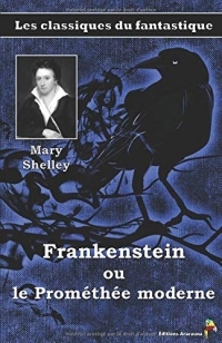 Frankenstein ou le Prométhée moderne - Mary Shelley: Les classiques du fantastique (5)