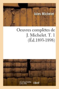 Oeuvres complètes de J. Michelet. T. 1 (Éd.1893-1898)