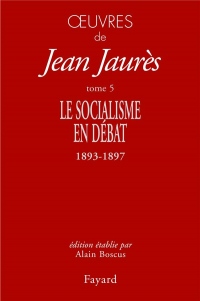 Oeuvres Tome 5: Le Socialisme en débat (1893-1897)