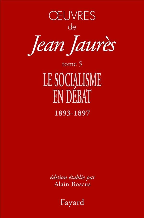 Oeuvres Tome 5: Le Socialisme en débat (1893-1897)