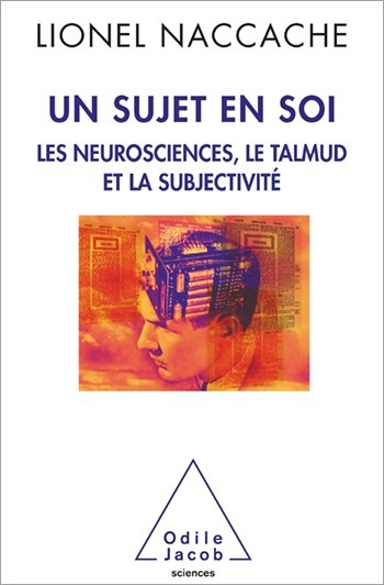 Un sujet en soi: Les neurosciences, le Talmud et la subjectivité