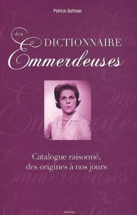 Dictionnaire des Emmerdeuses - Catalogue raisonné, des origines à nos jours