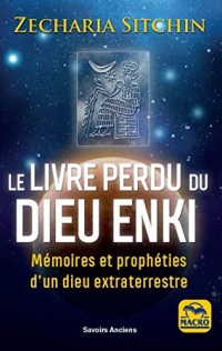 Le livre perdu du Dieu Enki: Mémoires et prophéties d'un dieu extraterrrestre