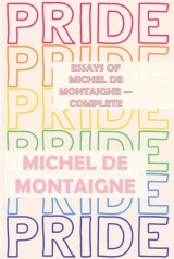 Essays of Michel de Montaigne — Complete: Pride Edition