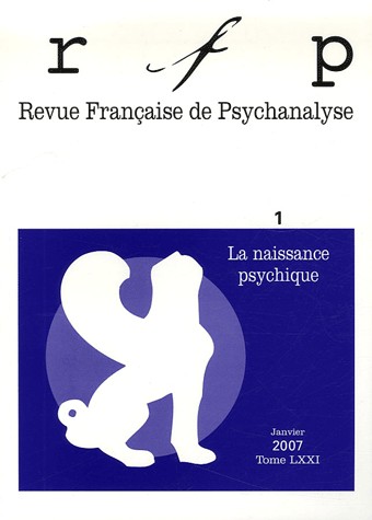 Revue Française de Psychanalyse, Tome 71 N° 1, Janvie : La naissance psychique