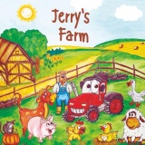Jerry's Farm: A beautiful young children’s book, full of laughter. All about Jerry’s animals and funny adventures on his farm