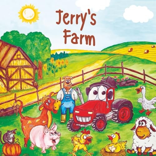 Jerry's Farm: A beautiful young children’s book, full of laughter. All about Jerry’s animals and funny adventures on his farm