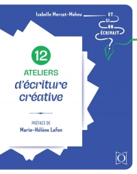 12 ateliers d'écriture créative - Et si on écrivait ?