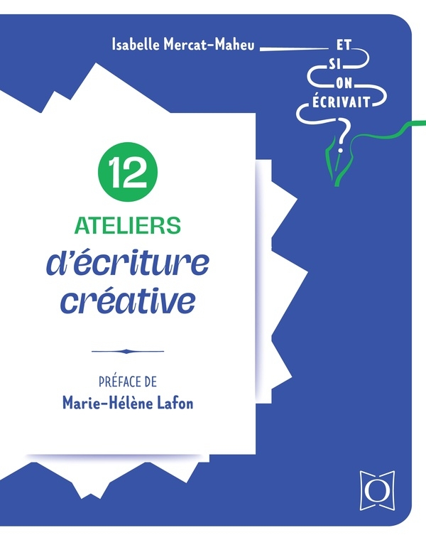 12 ateliers d'écriture créative - Et si on écrivait ?