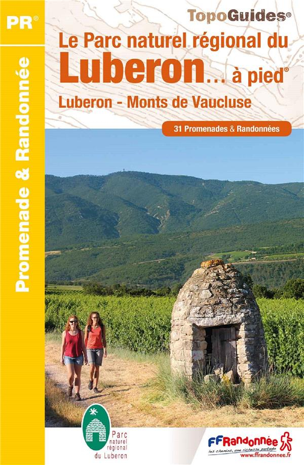 Le Parc naturel régional du Luberon... à pied : Luberon, Monts de Vaucluse / 31 promenades & randonnées