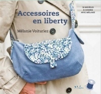 Accessoires en Liberty: 18 modèles à coudre avec Mélanie