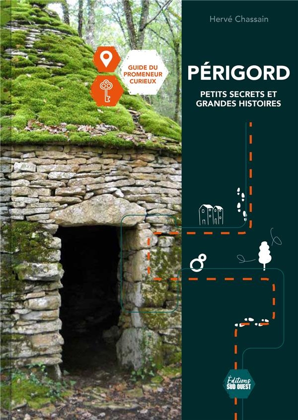 Périgord, petits secrets et grandes histoires. Le guide du promeneur curieux: Le guide du promeneur curieux