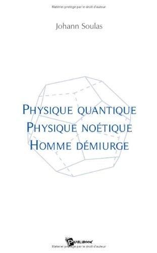 Physique quantique, physique noétique, homme démiurge