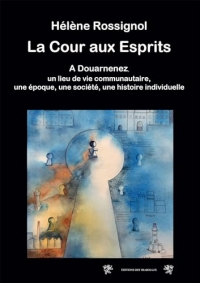 La Cour aux Esprits: A Douarnenez, un lieu de vie communautaire, une époque, une société, une histoire individuelle