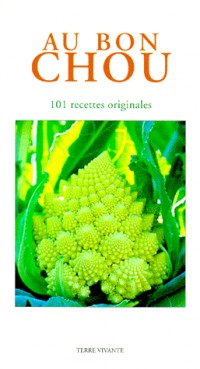 AU BON CHOUX. 101 recettes originales