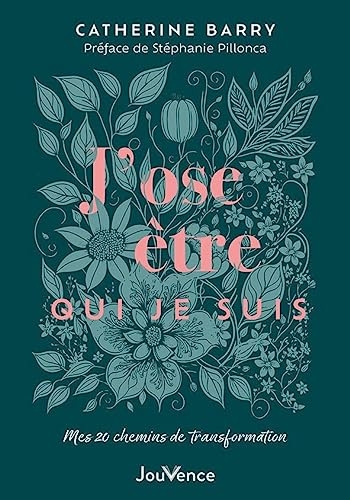 J’ose être qui je suis: Mes 20 chemins de transformation