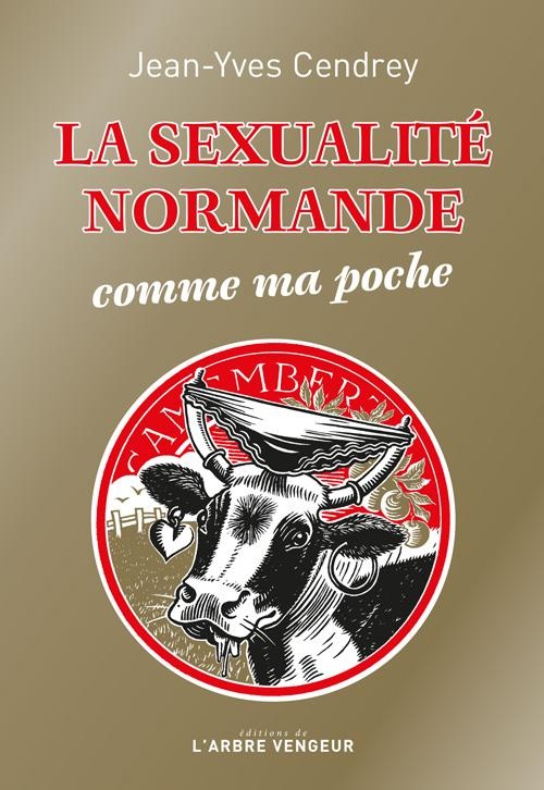 La sexualité normande comme ma poche : Récit à caractère provincial et pornographique