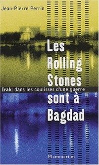 Les Rolling Stones sont à Bagdad : Irak, dans les coulisses d'une guerre
