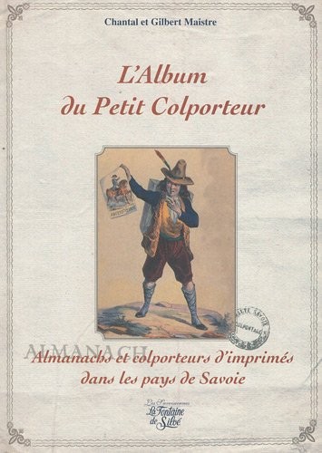L'Album du petit colporteur : Almanachs et colporteurs d'imprimés dans les pays de Savoie