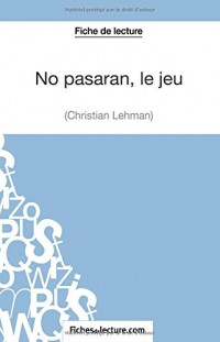 No pasarán, le jeu de Christian Lehmann (Fiche de lecture): Analyse Complète De L'oeuvre