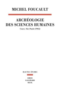 Archéologie des sciences humaines: Cours. São Paulo (1965)