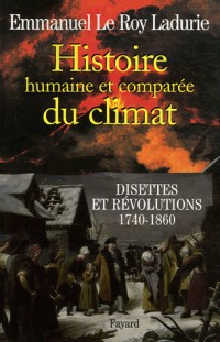 Histoire humaine et comparée du climat : Tome 2, Disettes et révolutions (1740-1860)