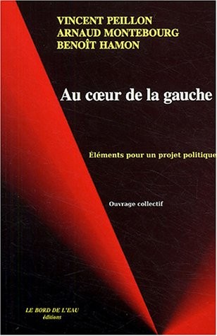 Au coeur de la gauche : Eléments pour un projet politique