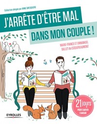 J'arrête d'être mal dans mon couple !: 21 jours pour sauver l'amour.