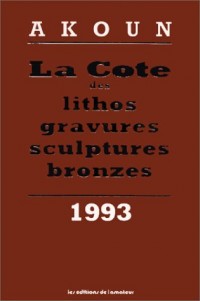La cote des lithos, gravures, sculptures, bronzes: 1993