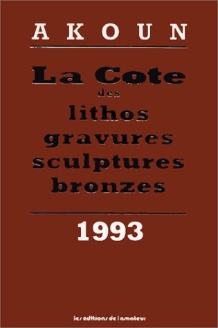 La cote des lithos, gravures, sculptures, bronzes: 1993