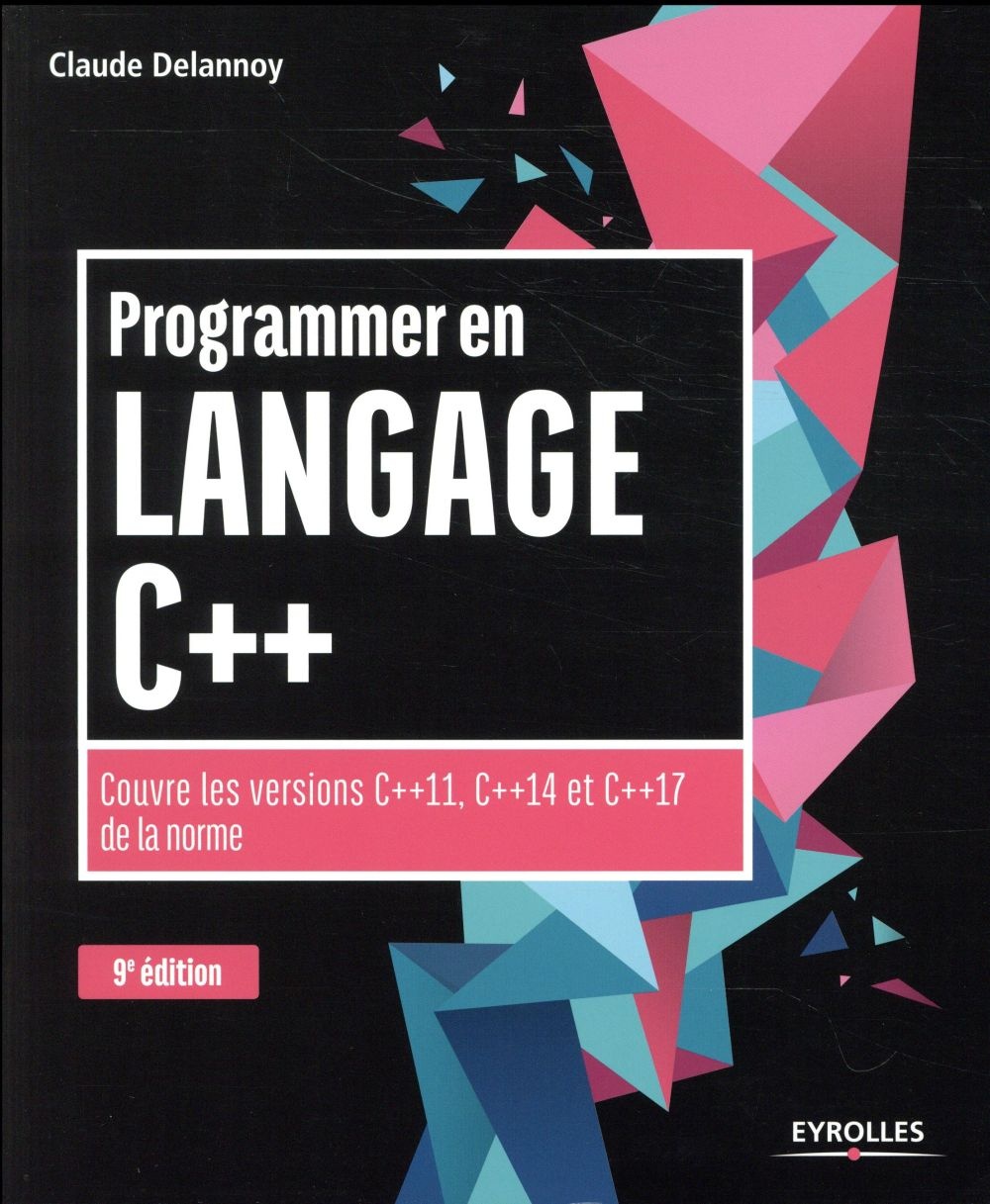 Programmer en langage C++ 9e édition: Couvre les versions C++11, C++14 et C++17 de la norme