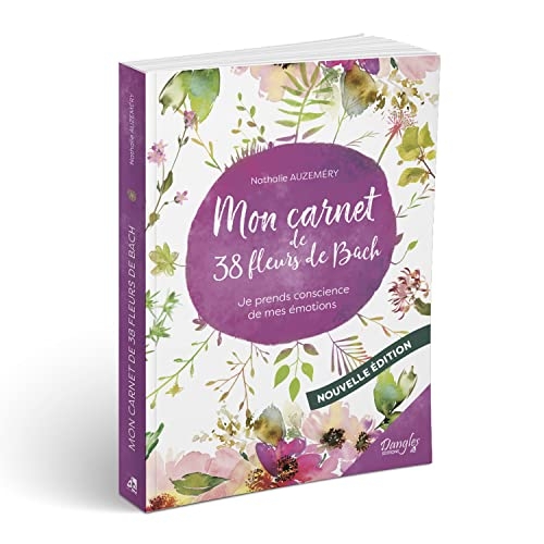 Mon carnet des 38 fleurs de Bach - Je prends conscience de mes émotions