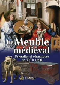 Le meuble medieval: Ustensiles et céramiques de 500 à 1500