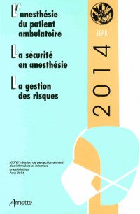 JEPU infirmiers 2014 : L'anesthésie du patient ambulatoire, La sécurtié en anesthésie, La gestion des risques