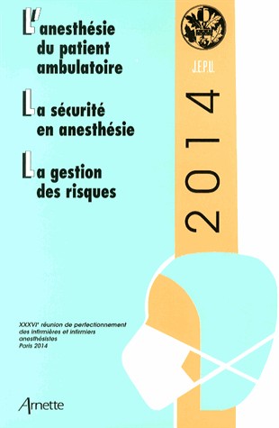 JEPU infirmiers 2014 : L'anesthésie du patient ambulatoire, La sécurtié en anesthésie, La gestion des risques