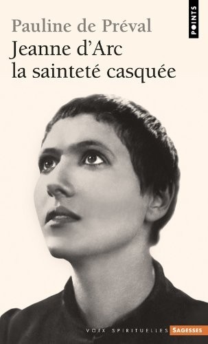 Jeanne d'Arc. La sainteté casquée