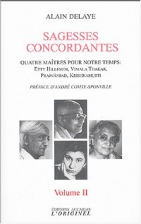 Sagesses concordantes : Volume 2, Quatre maîtres pour notre temps : Etty Hillesum, Vimala Thakar, Svâmi Prajnânpad, Krishnamurti