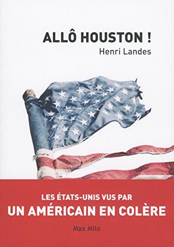 Allô Houston ! - Les Etats-Unis vus par un Américain en colère