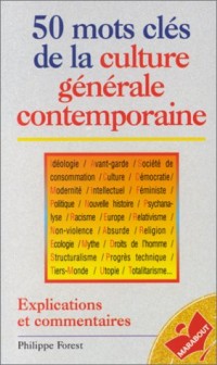 50 MOTS CLES DE LA CULTURE GENERALE CONTEMPORAINE. Explications et commentaires