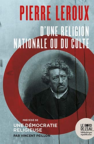 Pierre Leroux. D’une religion nationale ou du Culte: Précédé de Une démocratie religieuse, par Vincent Peillon