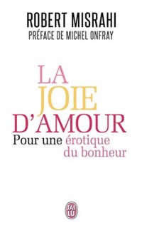 La joie d'amour : Pour une érotique du bonheur
