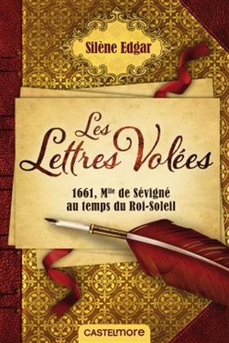 Les lettres volées: 1661, Mlle de Sévigné au temps du Roi-Soleil