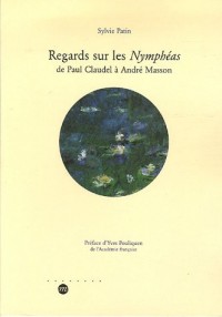 Regards sur les Nymphéas : De Paul Claudel à André Masson