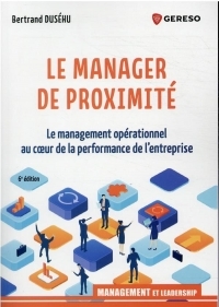 Le manager de proximité: Le management opérationnel au coeur de la performance de l'entreprise