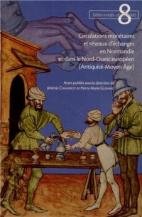 Circulations monétaires et réseaux d'échanges en Normandie et dans le Nord-Ouest européen (Antiquité-Moyen Age)