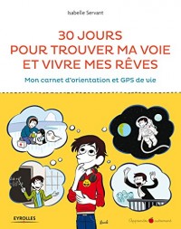 30 jours pour trouver ma voie et vivre mes rêves: Mon carnet d'orientation et GPS de vie.
