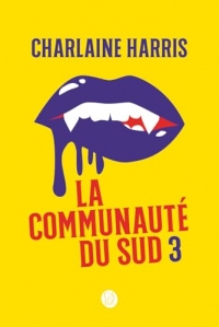 La communauté du Sud (Intégrale 3) - Tomes 7, 8, 9 et 10 - La conspiration, Pire que la mort, Bel et bien mort, Une mort certaine (La communauté du Sud - L'Intégrale)