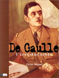 De Gaulle : L'Irréductible