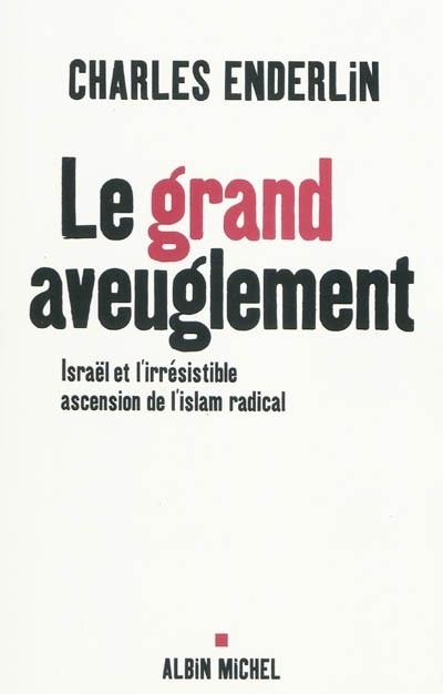 Le grand aveuglement : Israël et l'irrésistible ascension de l'islam radical